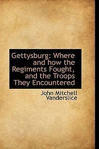 Gettysburg; Where and How the Regiments Fought, Troops They Encountered;