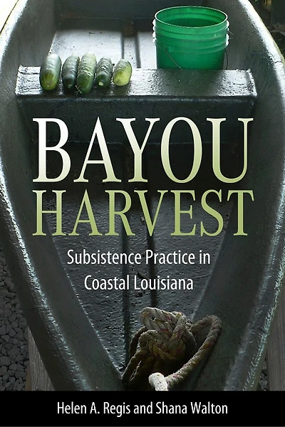 Bayou Harvest: Subsistence Practice Coastal Louisiana