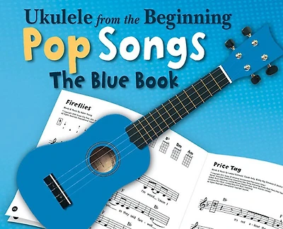 Ukulele From The Beginning - Pop Songs: The Blue Book