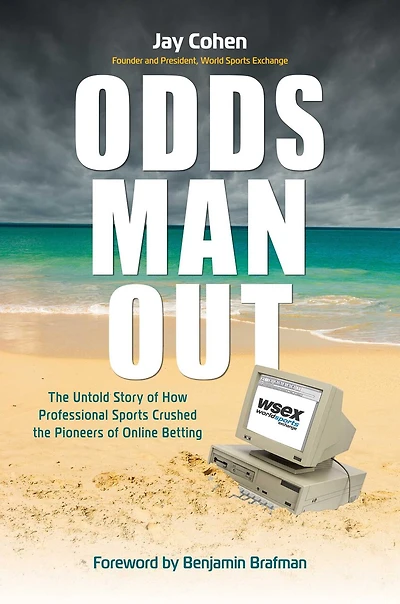 Odds Man Out: the Untold Story of How Professional Sports Crushed Pioneers Online Betting