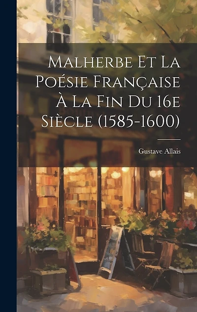 Malherbe et la poésie française à la fin du 16e siècle (1585-1600)
