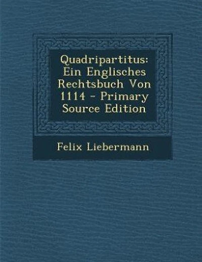 Quadripartitus: Ein Englisches Rechtsbuch Von 1114 - Primary Source Edition