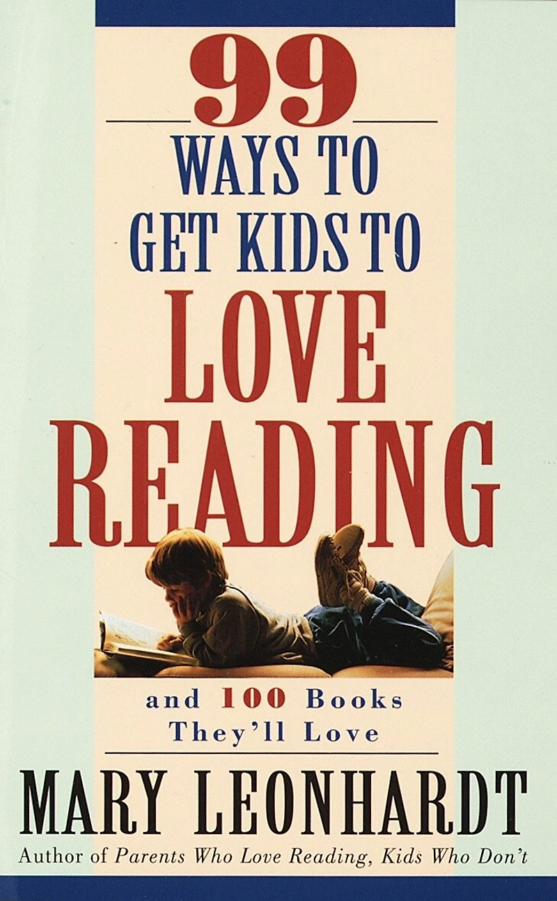 99 Ways to Get Kids Love Reading: And 100 Books They'll