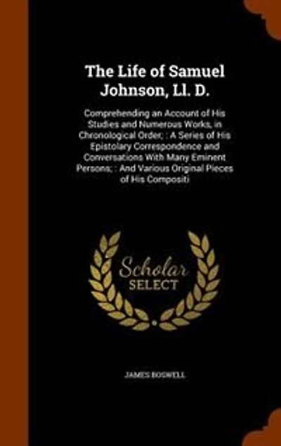 The Life of Samuel Johnson, Ll. D.: Comprehending an Account of His Studies and Numerous Works, in Chronological Order; : A Series of H