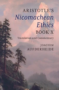 Aristotle's Nicomachean Ethics Book X: Translation and Commentary