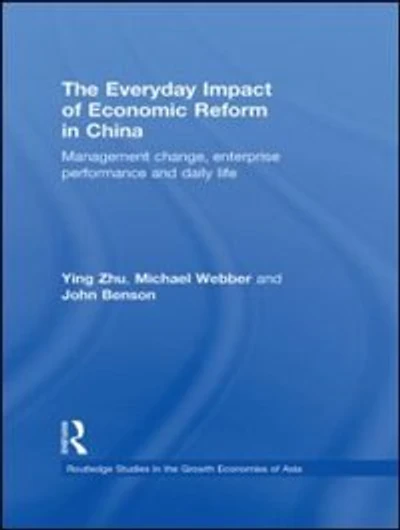 The Everyday Impact of Economic Reform China: Management Change, Enterprise Performance and Daily Life