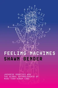 Feeling Machines: Japanese Robotics and the Global Entanglements of More-Than-Human Care