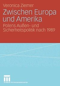 Zwischen Europa und Amerika: Polens Außen- und Sicherheitspolitik nach 1989