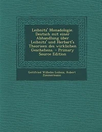 Leibnitz' Monadologie. Deutsch mit einer Abhandlung über Leibnitz' und Herbart's Theorieen des wirklichen Geschehens.