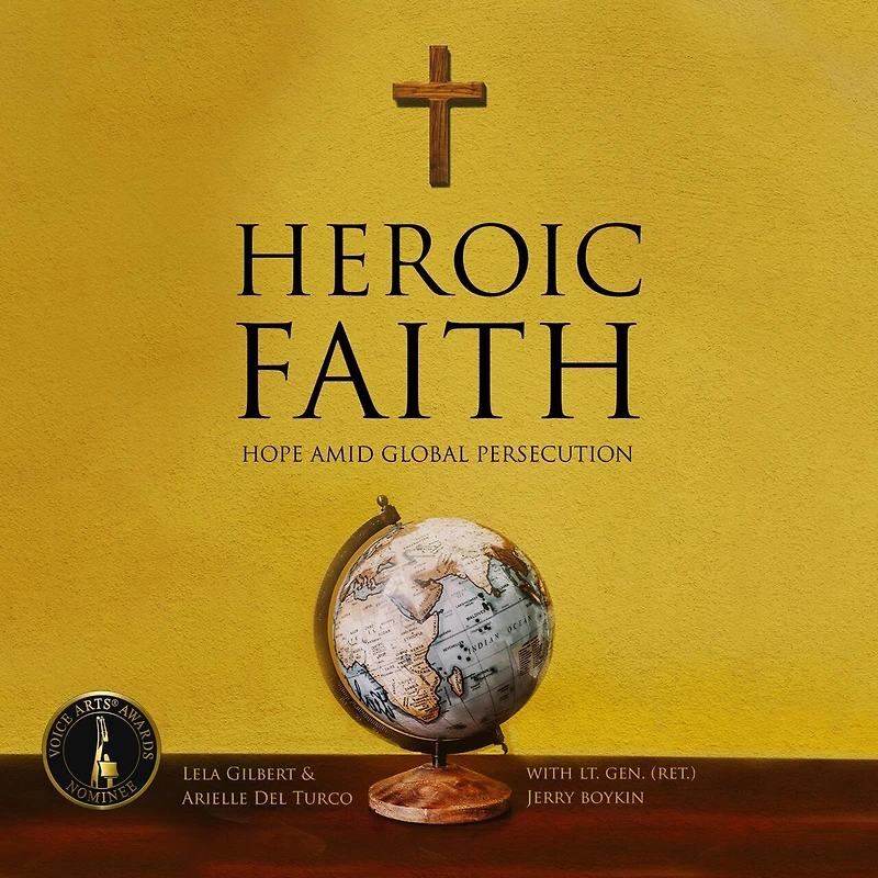 Heroic Faith: Hope Amid Global Persecution
