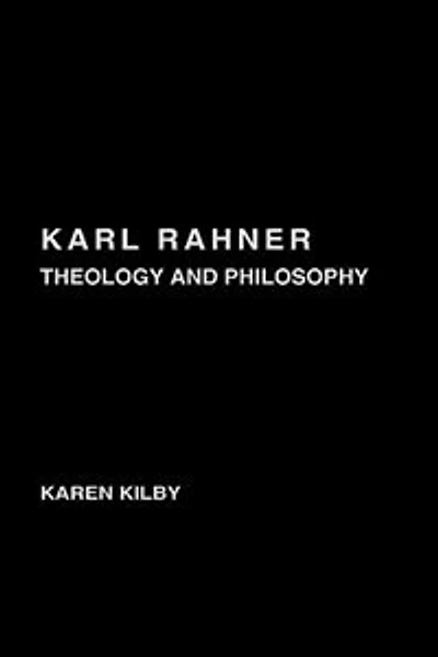 Karl Rahner: Theology and Philosophy