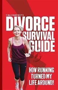 Tina Chantrey's Divorce Survival Guide: How Running Turned my Life Around!