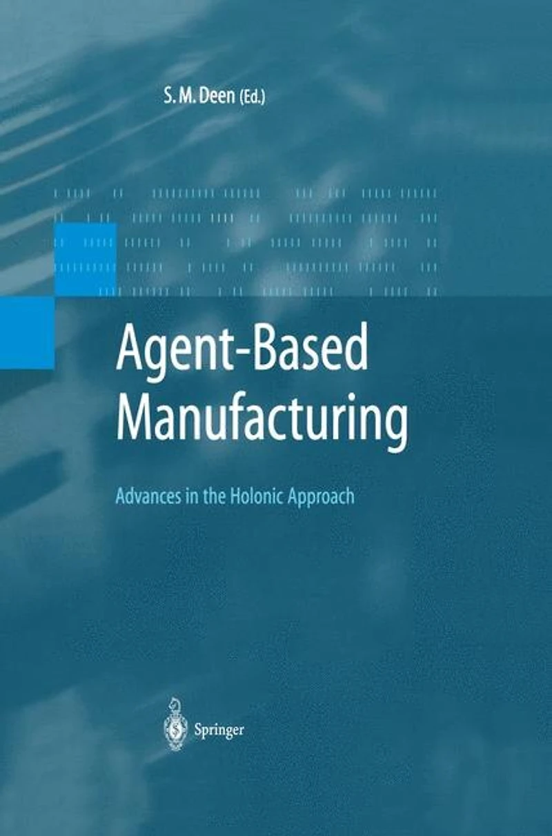 Agent-Based Manufacturing: Advances the Holonic Approach