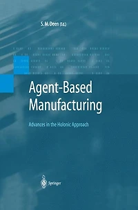 Agent-Based Manufacturing: Advances the Holonic Approach