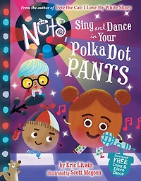 The Nuts: Sing and Dance Your Polka-Dot Pants