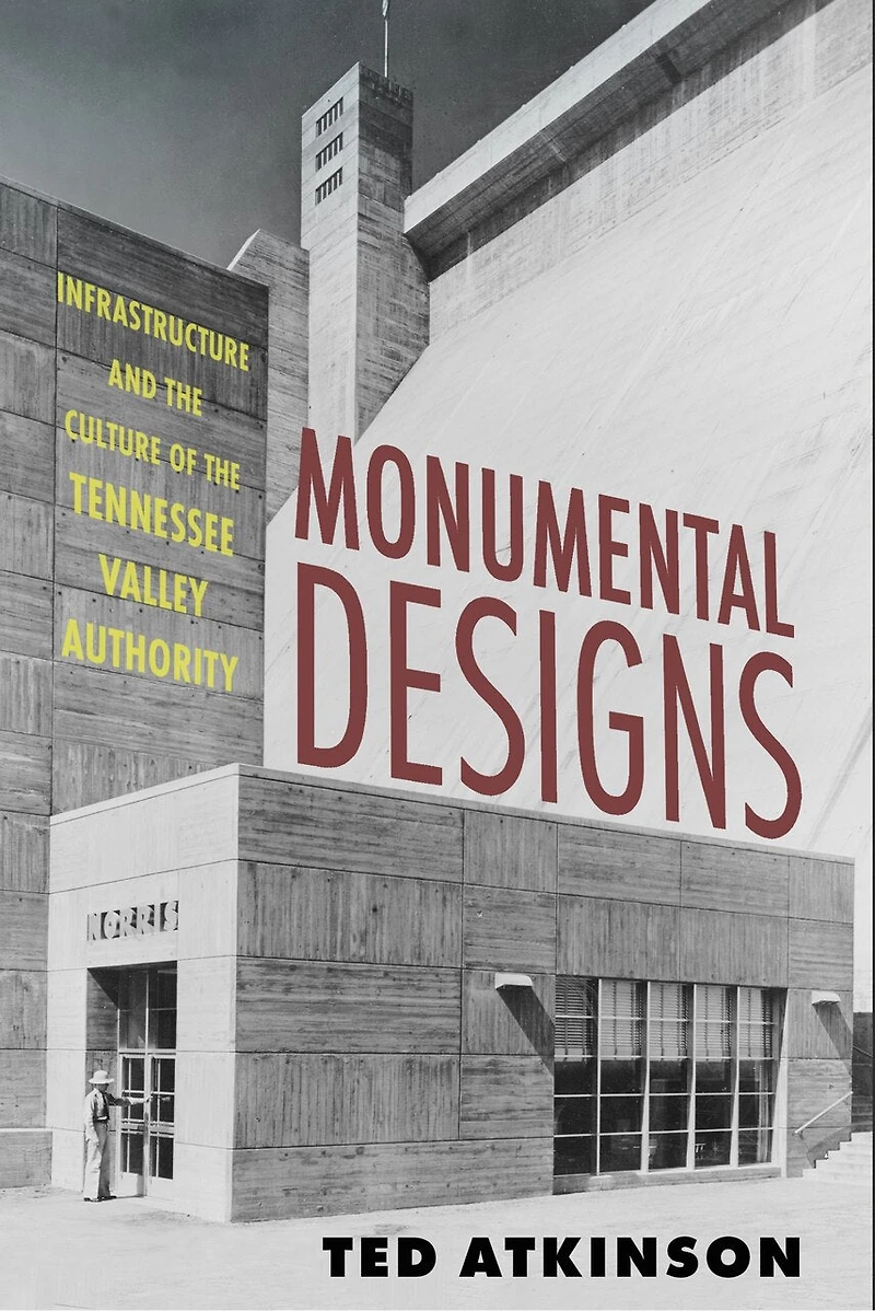 Monumental Designs: Infrastructure and the Culture of Tennessee Valley Authority