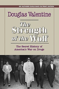 The Strength of Wolf: Secret History America's War on Drugs