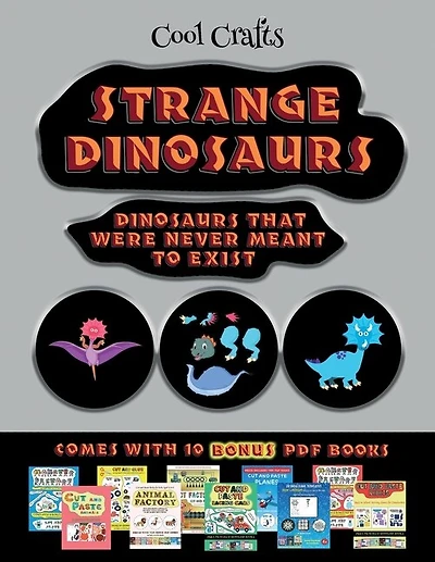 Cool Crafts (strange Dinosaurs - Cut And Paste): This Book Comes With A Collection Of Downloadable Pdf Books That Will Help Your Child Make An Excel