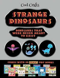 Cool Crafts (strange Dinosaurs - Cut And Paste): This Book Comes With A Collection Of Downloadable Pdf Books That Will Help Your Child Make An Excel