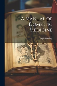 A Manual of Domestic Medicine