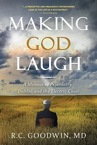 Making God Laugh: A Memoir of Psychiatry, Dublin, and the Electric Chair