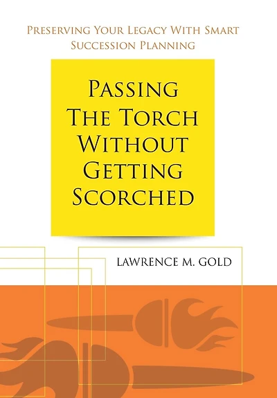 Passing the Torch Without Getting Scorched: Preserving Your Legacy with Smart Succession Planning