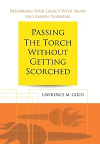Passing the Torch Without Getting Scorched: Preserving Your Legacy with Smart Succession Planning