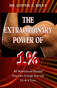 The Extraordinary Power of 1%: 40 Motivational Studies That Can Change Your Life 1% At A Time.