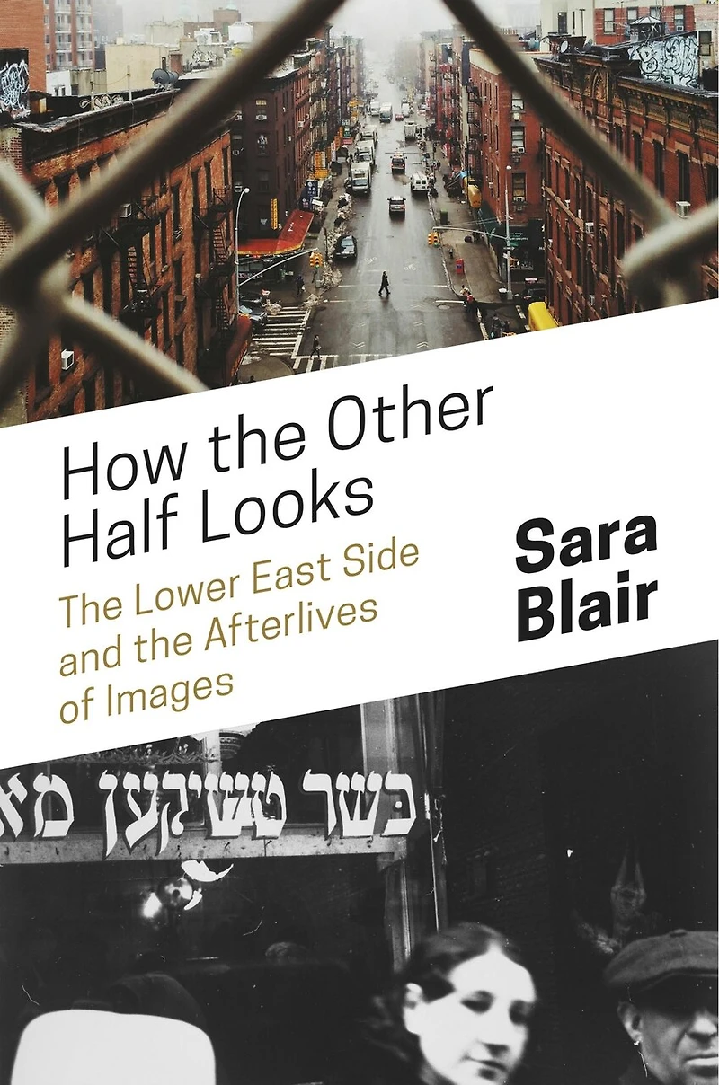 How the Other Half Looks: Lower East Side and Afterlives of Images