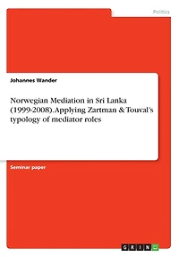 Norwegian Mediation in Sri Lanka (1999-2008). Applying Zartman & Touval's typology of mediator roles