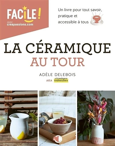 La céramique au tour: un livre pour tout savoir, pratique et accessible à tous
