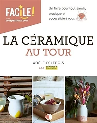 La céramique au tour: un livre pour tout savoir, pratique et accessible à tous