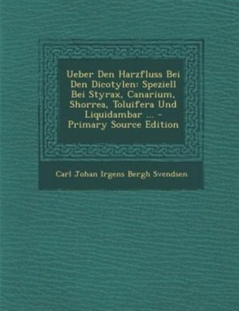 Ueber den Harzfluss bei Dicotylen: Speziell Styrax, Canarium, Shorrea, Toluifera und Liquidambar; Inaugural-Dissertation zur Erlan