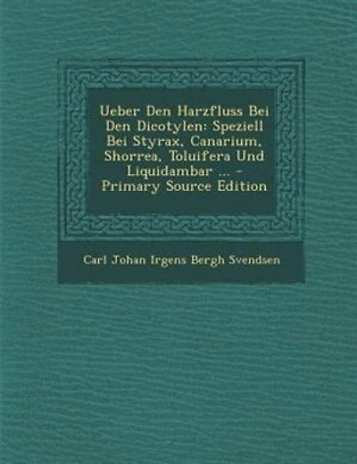 Ueber den Harzfluss bei Dicotylen: Speziell Styrax, Canarium, Shorrea, Toluifera und Liquidambar; Inaugural-Dissertation zur Erlan