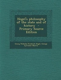 Hegel's philosophy of the state and of history  - Primary Source Edition