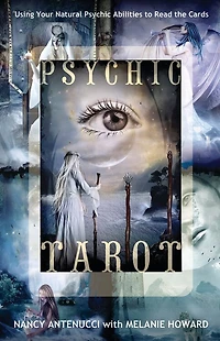 Psychic Tarot: Using Your Natural Abilities to Read the Cards