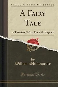 A Fairy Tale: In Two Acts; Taken From Shakespeare (Classic Reprint)