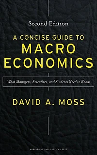 A Concise Guide To Macroeconomics, Second Edition: What Managers, Executives