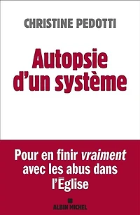 Autopsie d'un système : pour en finir vraiment avec les abus dans l'Eglise: l'Eglise