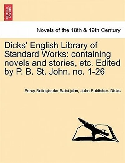 Dicks' English Library Of Standard Works: Containing Novels And Stories, Etc. Edited By P. B. St. John. No. 1-26