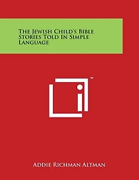 The Jewish Child's Bible Stories Told in Simple Language