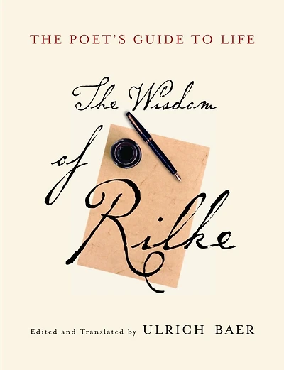 The Poet's Guide to Life: Wisdom of Rilke