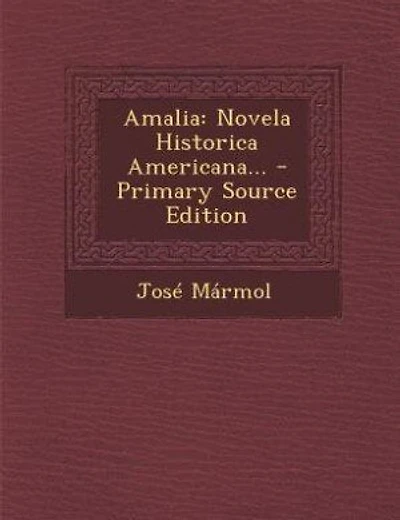 Amalia: Novela Historica Americana... - Primary Source Edition