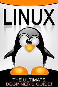 Linux: The Ultimate Beginner's Guide!