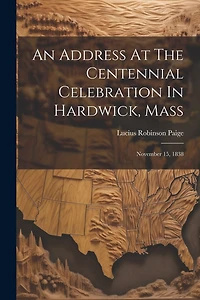 An Address At The Centennial Celebration In Hardwick, Mass: November 15