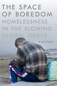 the Space of Boredom: Homelessness Slowing Global Order