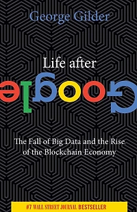 Life After Google: The Fall Of Big Data And Rise Blockchain Economy