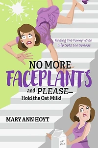No More Faceplants and Please—Hold the Oat Milk!: Finding the Funny When Life Gets Too Serious