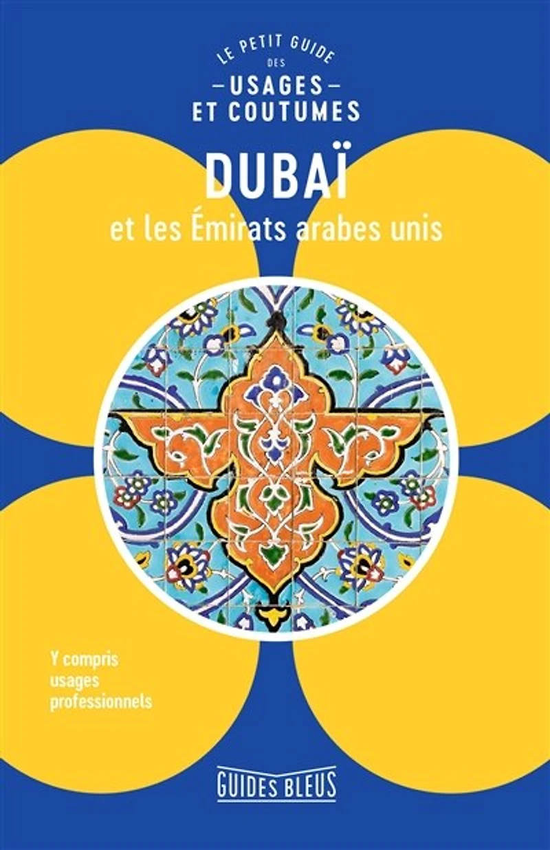 Dubaï et les Emirats arabes unis: le petit guide des usages coutumes