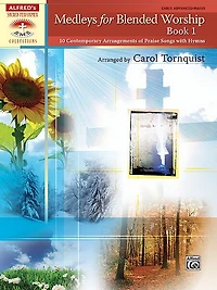Medleys for Blended Worship, Bk 1: 10 Contemporary Arrangements of Praise Songs with Hymns